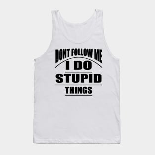 Don't Follow me I do Stupid Things Tank Top